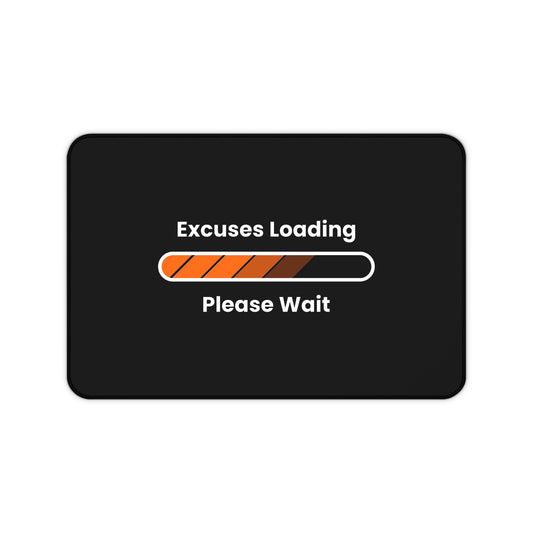 Excuses Loading Desk Mat - Because Procrastination Deserves a Stylish Platform