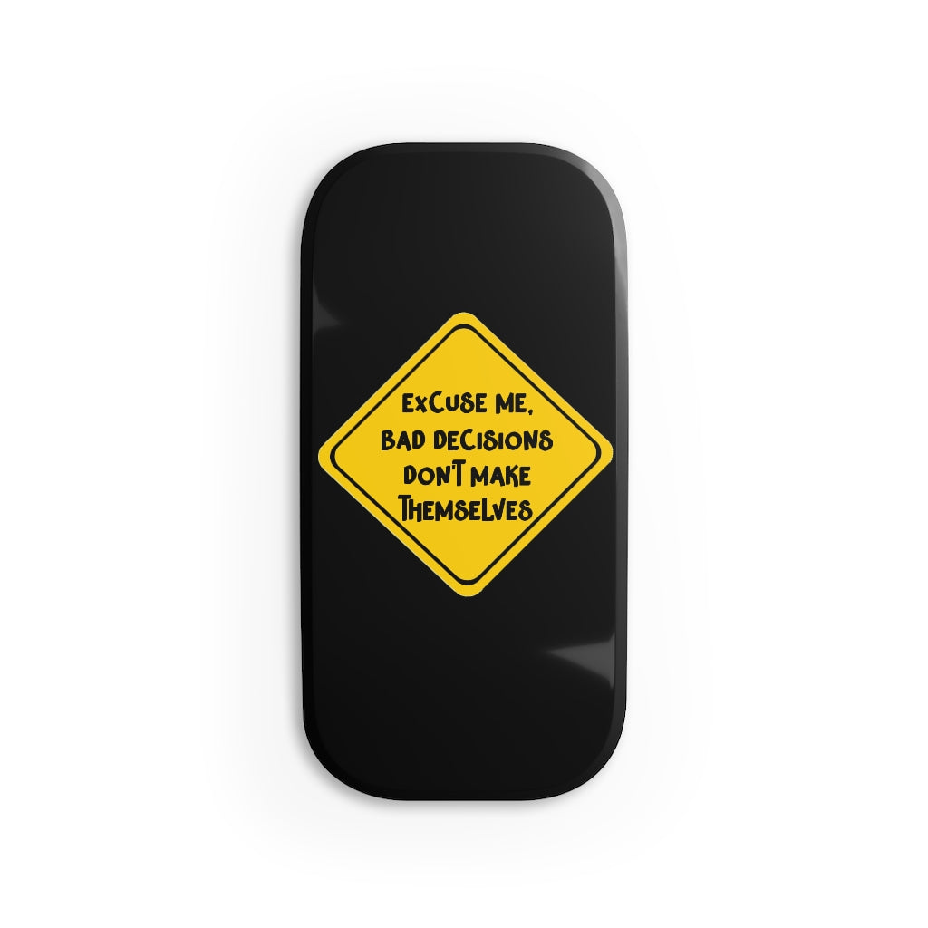 Bad decisions don't make themselves Phone Click-On Grip